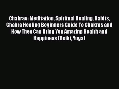 Read Chakras: Meditation Spiritual Healing Habits Chakra Healing Beginners Guide To Chakras