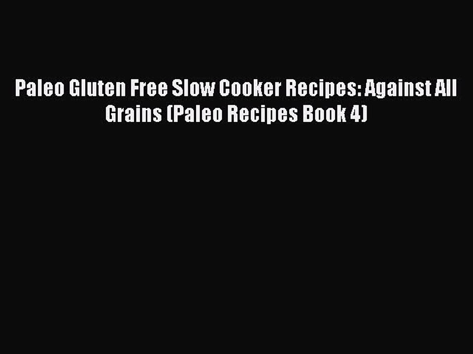Read Paleo Gluten Free Slow Cooker Recipes: Against All Grains (Paleo Recipes Book 4) Ebook