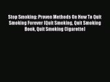 Read Stop Smoking: Proven Methods On How To Quit Smoking Forever (Quit Smoking Quit Smoking