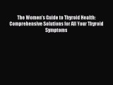Read The Women's Guide to Thyroid Health: Comprehensive Solutions for All Your Thyroid Symptoms