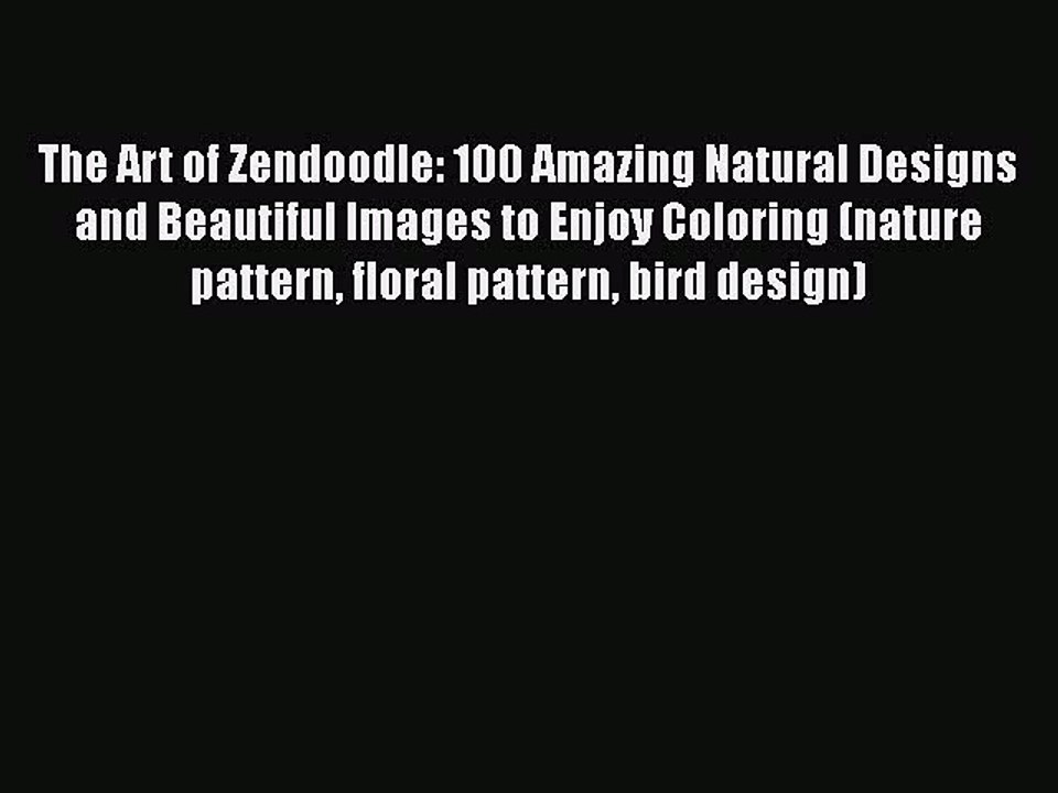 Download Books The Art of Zendoodle: 100 Amazing Natural Designs and Beautiful Images to Enjoy