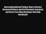 Read Books Overcoming Adrenal Fatigue: How to Restore Hormonal Balance and Feel Renewed Energized