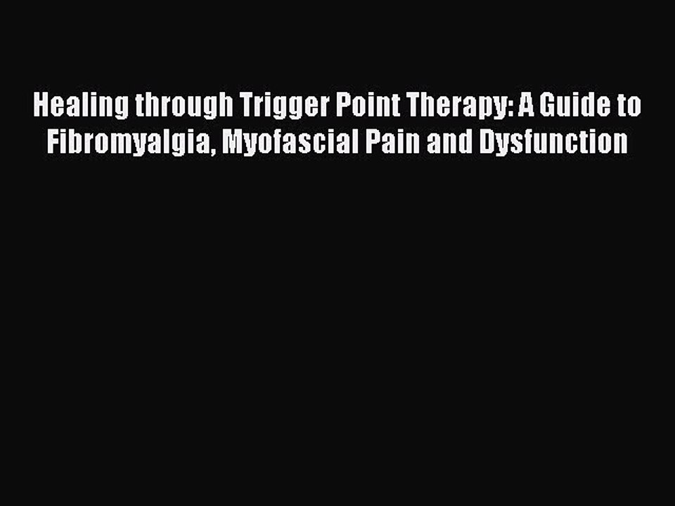 Read Books Healing through Trigger Point Therapy: A Guide to Fibromyalgia Myofascial Pain and
