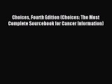 Read Choices Fourth Edition (Choices: The Most Complete Sourcebook for Cancer Information)