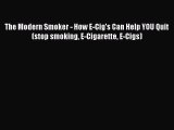 Read The Modern Smoker - How E-Cig's Can Help YOU Quit (stop smoking E-Cigarette E-Cigs) Ebook