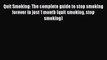 Read Quit Smoking: The complete guide to stop smoking forever in just 1 month (quit smoking
