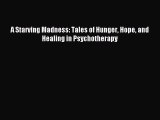 Download A Starving Madness: Tales of Hunger Hope and Healing in Psychotherapy PDF Free