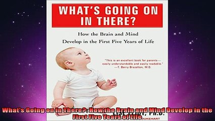 Free PDF Downlaod  Whats Going on in There How the Brain and Mind Develop in the First Five Years of Life  DOWNLOAD ONLINE