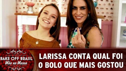 Larissa conta qual foi o bolo que mais gostou