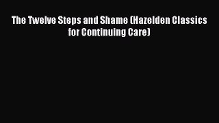 Read The Twelve Steps and Shame (Hazelden Classics for Continuing Care) Ebook Online