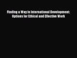 Read Finding a Way in International Development: Options for Ethical and Effective Work Ebook