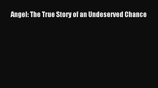 Read Angel: The True Story of an Undeserved Chance Ebook Free