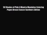 Read 50 Shades of Pink: A Mantra Mandalas Coloring Pages Breast Cancer Survivors Edition Ebook