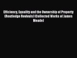 Read Efficiency Equality and the Ownership of Property (Routledge Revivals) (Collected Works