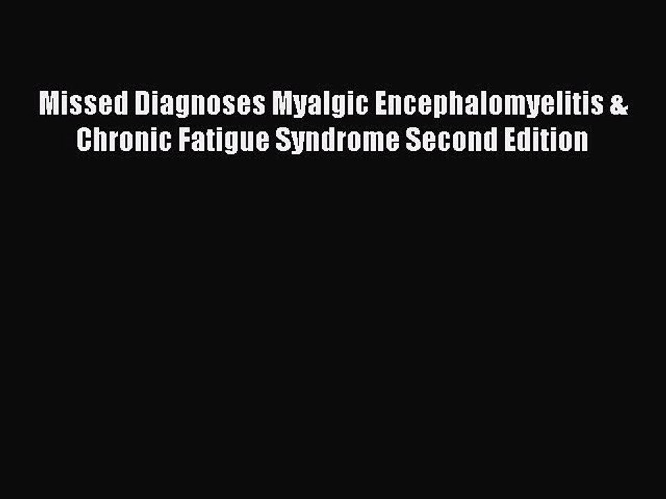 Read Books Missed Diagnoses Myalgic Encephalomyelitis & Chronic Fatigue Syndrome Second Edition