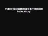 Read Trade in Classical Antiquity (Key Themes in Ancient History) PDF Free