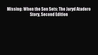 Read Missing: When the Son Sets: The Jaryd Atadero Story Second Edition PDF Free