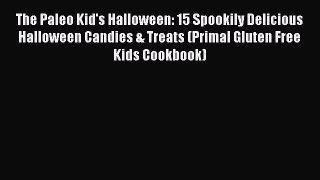 Read The Paleo Kid's Halloween: 15 Spookily Delicious Halloween Candies & Treats (Primal Gluten