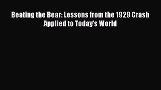 Read Beating the Bear: Lessons from the 1929 Crash Applied to Today's World Ebook Online