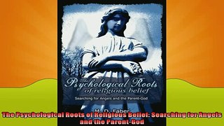 READ book  The Psychological Roots of Religious Belief Searching for Angels and the ParentGod  FREE BOOOK ONLINE