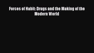 Read Forces of Habit: Drugs and the Making of the Modern World Ebook Free