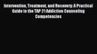 Download Intervention Treatment and Recovery: A Practical Guide to the TAP 21 Addiction Counseling
