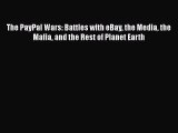[PDF] The PayPal Wars: Battles with eBay the Media the Mafia and the Rest of Planet Earth