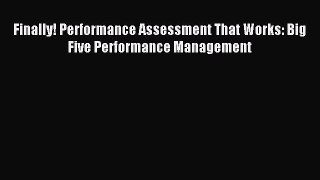 Read Finally! Performance Assessment That Works: Big Five Performance Management Ebook Free