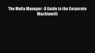 Read The Mafia Manager : A Guide to the Corporate Machiavelli PDF Online