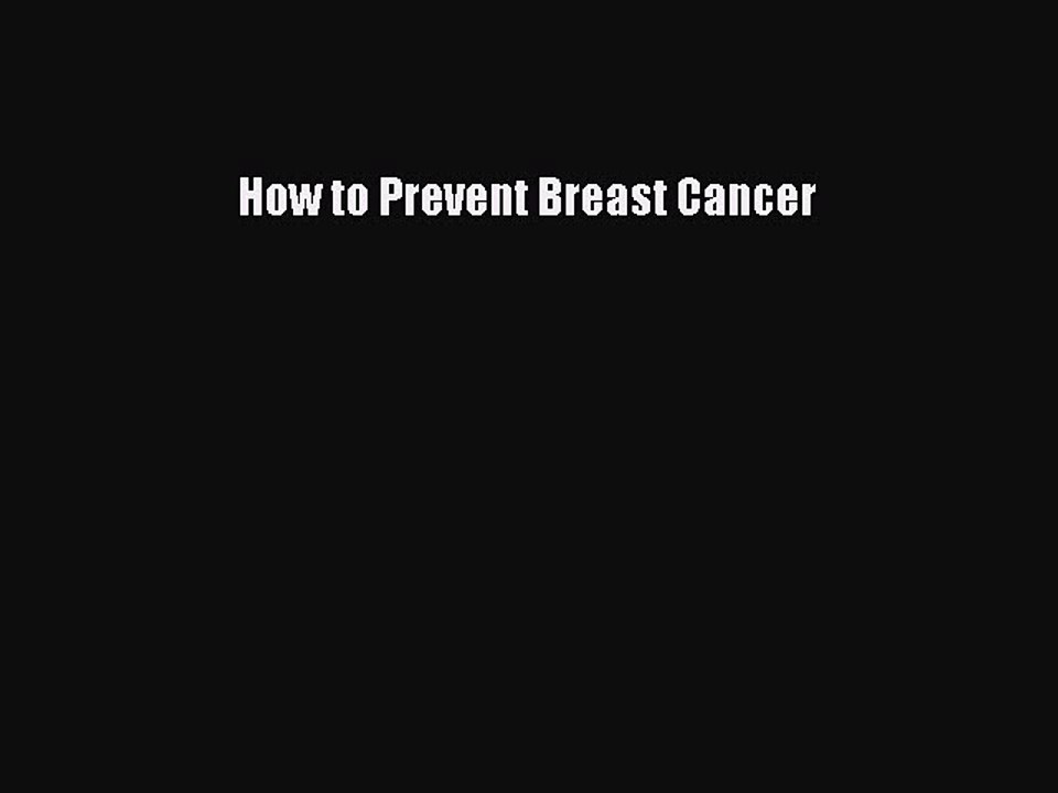 Read How to Prevent Breast Cancer Ebook Online