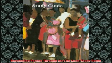 FREE DOWNLOAD  Developing Person Through the Life Span Study Guide READ ONLINE