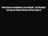 Read Paleo Bacon Cookbook: Lose Weight * Get Healthy * Eat Bacon (Paleo Kitchen Series Book