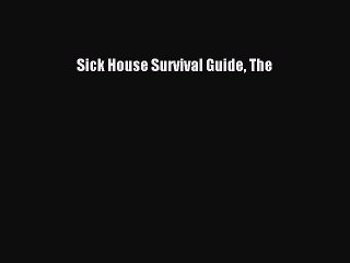 Read Sick House Survival Guide The Ebook Free