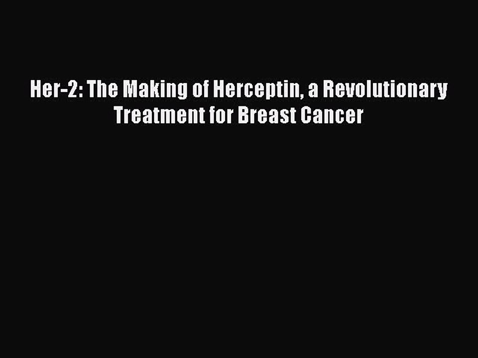 Read Her-2: The Making of Herceptin a Revolutionary Treatment for Breast Cancer PDF Online