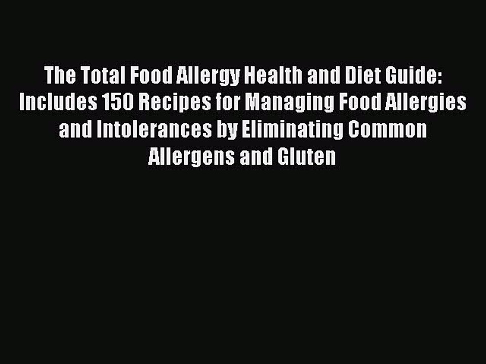 Read The Total Food Allergy Health and Diet Guide: Includes 150 Recipes for Managing Food Allergies