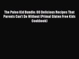 Read The Paleo Kid Bundle: 80 Delicious Recipes That Parents Can't Do Without (Primal Gluten