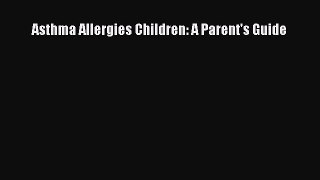 Read Asthma Allergies Children: A Parent's Guide Ebook Free