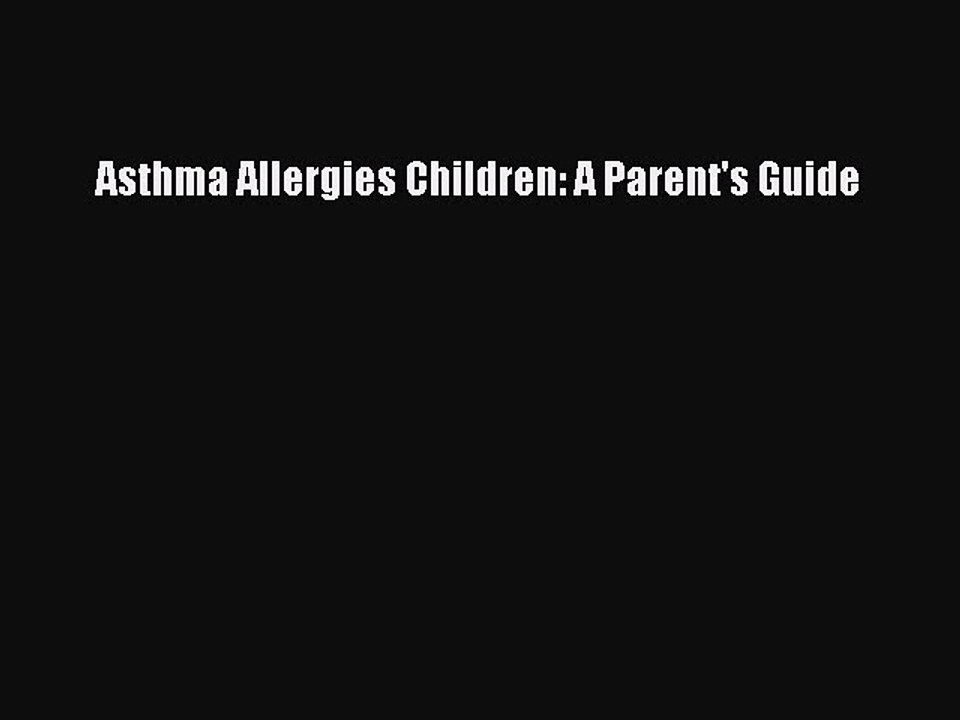 Read Asthma Allergies Children: A Parent's Guide Ebook Free