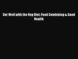 Read Get Well with the Hay Diet: Food Combining & Good Health Ebook Free