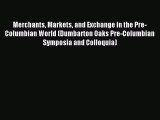 Read Merchants Markets and Exchange in the Pre-Columbian World (Dumbarton Oaks Pre-Columbian
