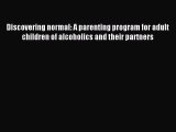 Read Discovering normal: A parenting program for adult children of alcoholics and their partners