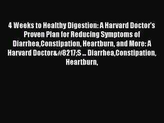 Read 4 Weeks to Healthy Digestion: A Harvard Doctor's Proven Plan for Reducing Symptoms of