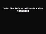 Read Feeding Eden: The Trials and Triumphs of a Food Allergy Family Ebook Free