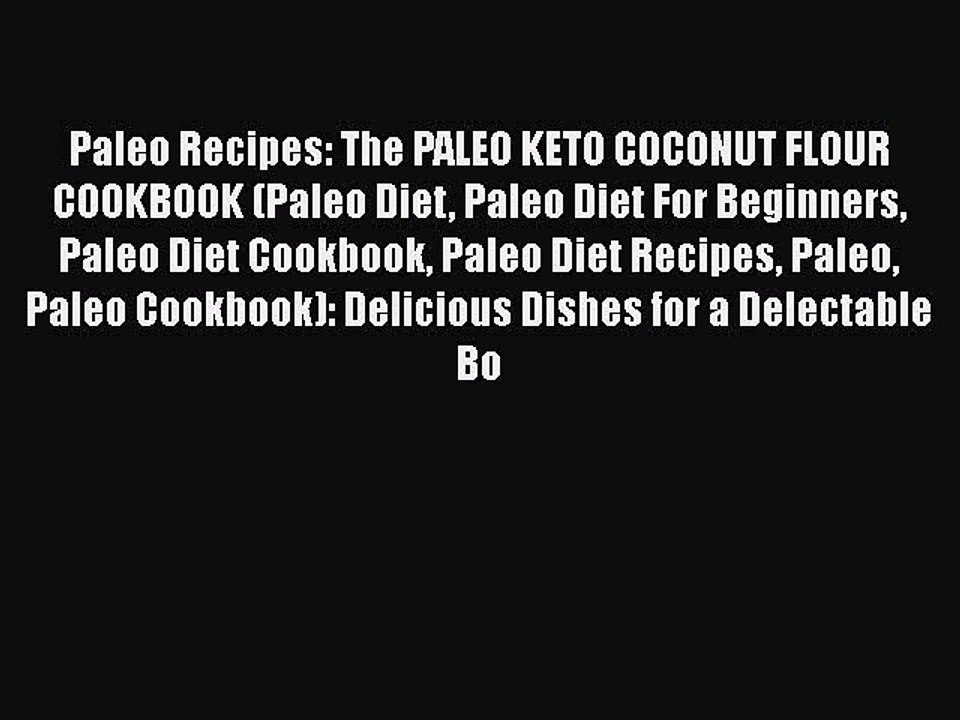 Read Paleo Recipes: The PALEO KETO COCONUT FLOUR COOKBOOK (Paleo Diet Paleo Diet For Beginners