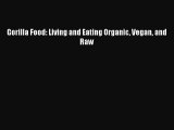 Download Gorilla Food: Living and Eating Organic Vegan and Raw Ebook Online