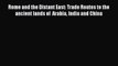 Read Rome and the Distant East: Trade Routes to the ancient lands of  Arabia India and China