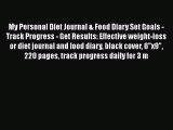 Read My Personal Diet Journal & Food Diary Set Goals - Track Progress - Get Results: Effective