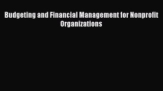 Read Budgeting and Financial Management for Nonprofit Organizations Ebook Free