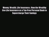 Read Money. Wealth. Life Insurance.: How the Wealthy Use Life Insurance as a Tax-Free Personal