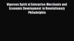 Read Vigorous Spirit of Enterprise: Merchants and Economic Development  in Revolutionary Philadelphia